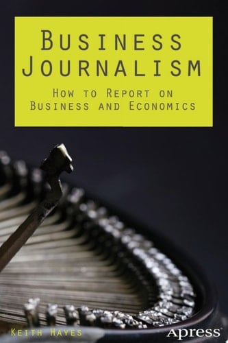 Business Journalism How to Report on Business and Economics