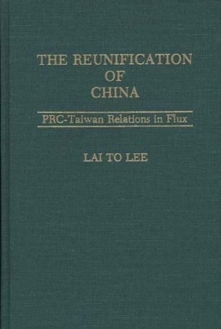 The Reunification of China: PRC-Taiwan Relations in Flux