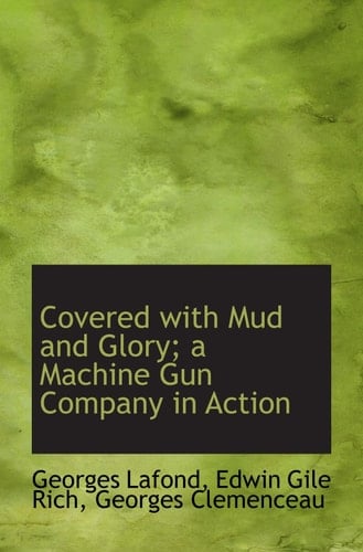 Covered with Mud and Glory; a Machine Gun Company in Action