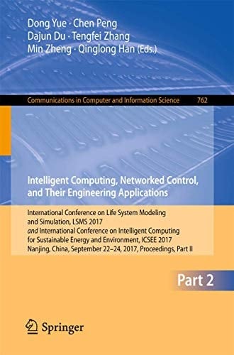Intelligent Computing, Networked Control, and Their Engineering Applications International Conference on Life System Modeling and Simulation, LSMS 2017 and International Conference on Intelligent Computing for Sustainable Energy and Environment, ICSEE 2017, Nanjing, China, September 22-24, 2017, Proceedings, Part II