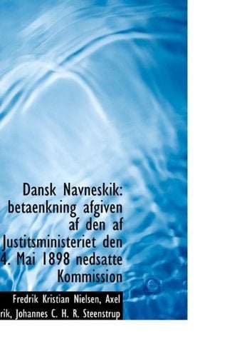 Dansk Navneskik: betaenkning afgiven af den af Justitsministeriet den 4. Mai 1898 nedsatte Kommissio