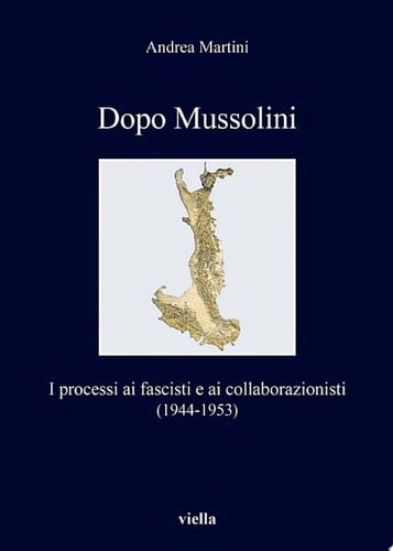 Dopo Mussolini I processi ai fascisti e ai collaborazionisti (1944-1953)