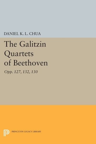 The Galitzin Quartets of Beethoven Opp. 127, 132, 130