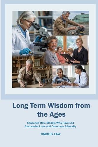 Long Term Wisdom from the Ages: Seasoned Role Models Who Have Led Successful Lives and Overcome Adversity