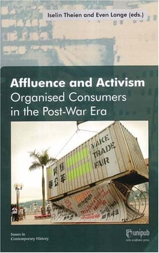 Affluence and Activism Organized Consumers in the Post-War Era