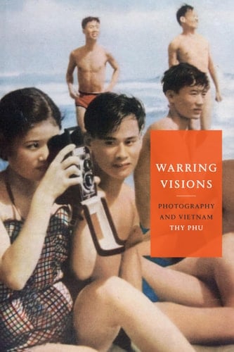 Warring Visions Photography and Vietnam