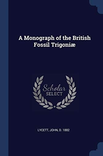 A Monograph of the British Fossil Trigoniæ