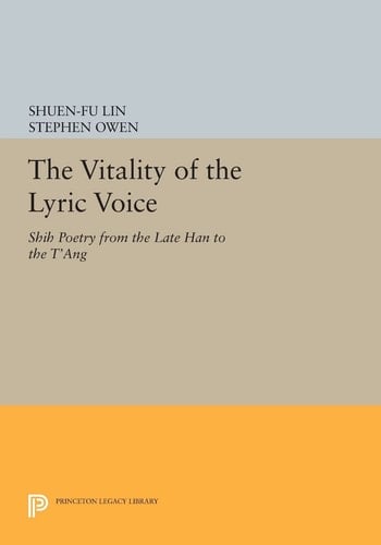 The Vitality of the Lyric Voice Shih Poetry from the Late Han to the T'ang