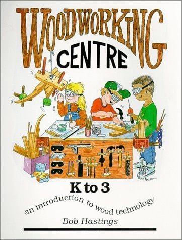 Woodworking Centre K-3 An Introduction to Wood Technology