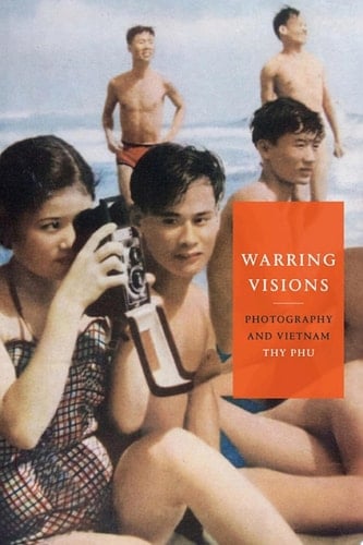 Warring Visions Photography and Vietnam