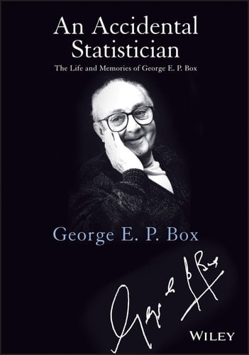 An Accidental Statistician The Life and Memories of George E. P. Box