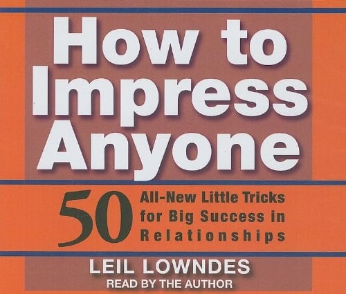How to Impress Anyone: 50 All-New Little Tricks for Big Success in Relationships