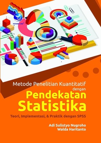 METODE PENELITIAN KUANTITATIF DENGAN PENDEKATAN STATISTIKA - (Teori, Implementasi & Praktik dengan SPSS)