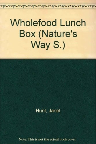 The Wholefood Lunch Box Making the Most of the Midday Break