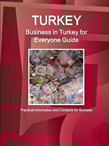 Turkey Business in Turkey for Everyone Guide: Practical Information and Contacts for Success