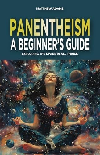 Panentheism: A Beginner's Guide: Exploring the Divine in All Things