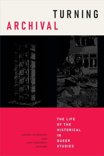 Turning Archival The Life of the Historical in Queer Studies