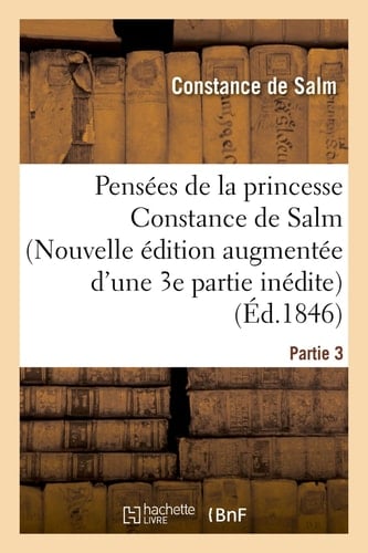 Pensées de la Princesse Constance de Salm Nouvelle Édition Augmentée d'Une 3e Partie Inédite