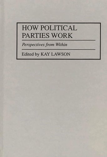 How Political Parties Work: Perspectives from Within (Political Parties in Context)