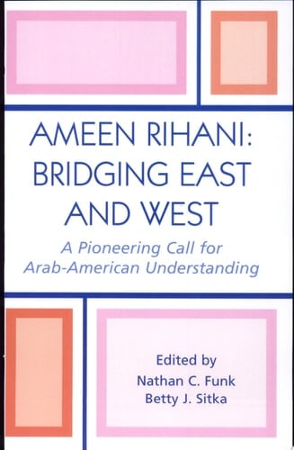 Ameen Rihani: Bridging East and West A Pioneering Call for Arab-American Understanding