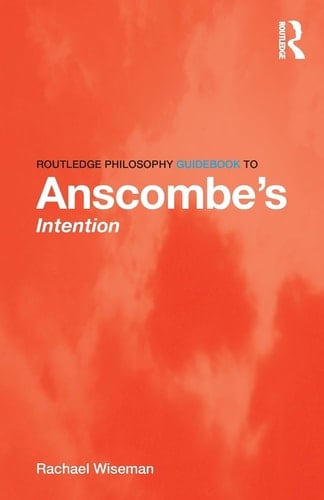 Routledge Philosophy Guidebook to Anscombe's Intention