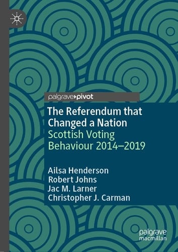 The Referendum that Changed a Nation Scottish Voting Behaviour 2014–2019