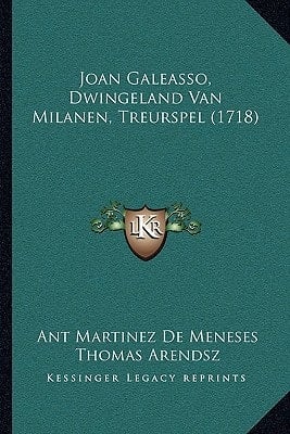 Joan Galeasso, Dwingeland Van Milanen, Treurspel (1718) (Dutch Edition)