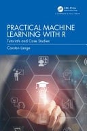 A First Course in Machine Learning with R Practical Tutorials and Case Studies