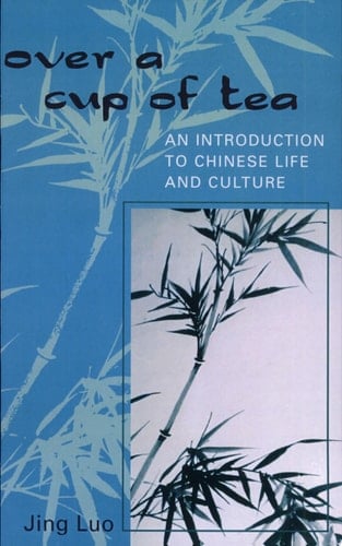Over a Cup of Tea An Introduction to Chinese Life and Culture