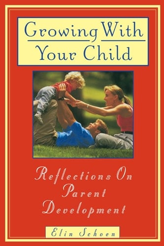Growing with Your Child Reflections on Parent Development