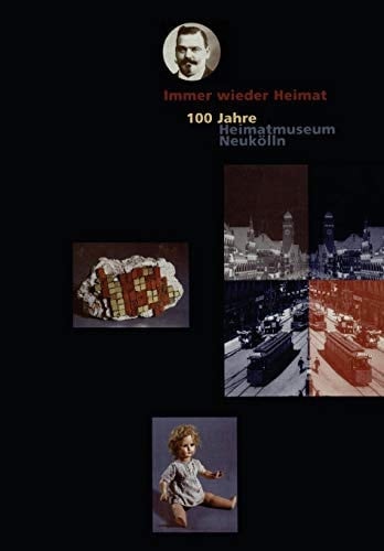Immer wieder Heimat 100 Jahre Heimatmuseum Neukölln