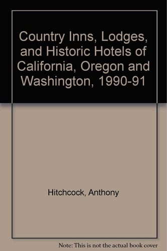 California Oregon and Washington Country Inns Lodges and Historic Hotels 1990/91