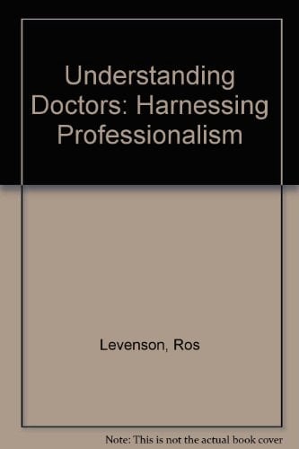 Understanding Doctors Harnessing Professionalism