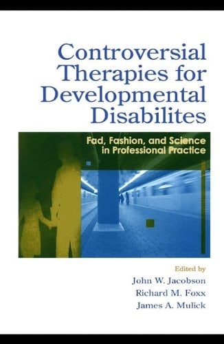 Controversial Therapies for Developmental Disabilities: Fad, Fashion, and Science in Professional Practice