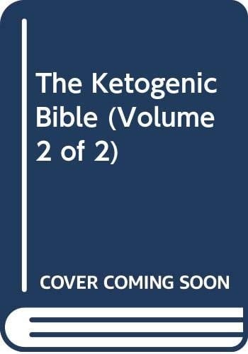 The Ketogenic Bible (Volume 2 Of 2)