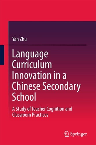 Language Curriculum Innovation in a Chinese Secondary School A Study of Teacher Cognition and Classroom Practices
