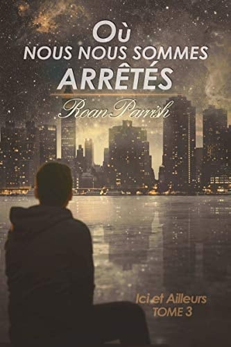 Où nous nous sommes arrêtés: Ici et Ailleurs #3 (Ici & Ailleurs) (French Edition)