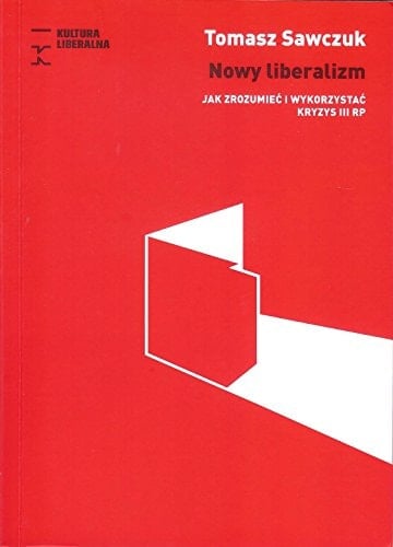 Nowy liberalizm jak zrozumieć i wykorzystać kryzys III RP