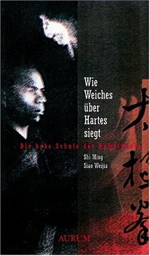 Wie Weiches über Hartes siegt die hohe Schule der Kampfkunst