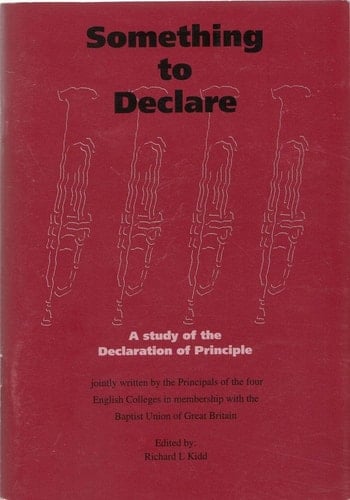 Something to Declare A Study of the Declaration of Principle of the Baptist Union of Great Britain