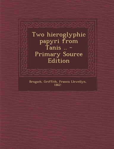 Two Hieroglyphic Papyri from Tanis . . - Primary Source Edition