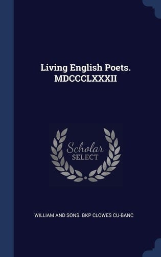 Living English Poets. MDCCCLXXXII