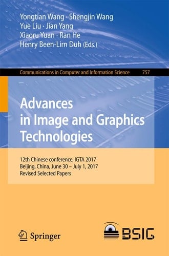 Advances in Image and Graphics Technologies 12th Chinese conference, IGTA 2017, Beijing, China, June 30 – July 1, 2017, Revised Selected Papers