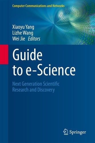 Guide to e-Science Next Generation Scientific Research and Discovery