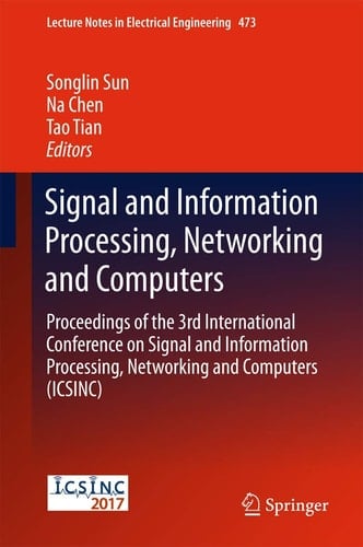 Signal and Information Processing, Networking and Computers Proceedings of the 3rd International Conference on Signal and Information Processing, Networking and Computers (ICSINC)