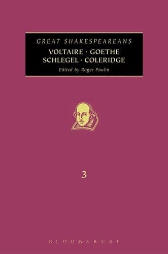 Voltaire, Goethe, Schlegel, Coleridge Great Shakespeareans: Volume III
