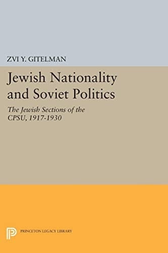 Jewish Nationality and Soviet Politics The Jewish Sections of the CPSU, 1917-1930