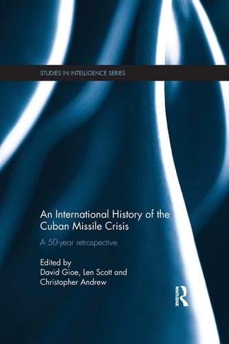 An International History of the Cuban Missile Crisis A 50-year Retrospective