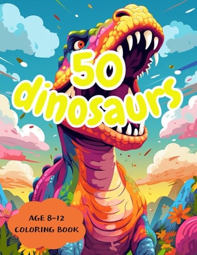 50 dinosaurs: 50 dinosaurs coloring book, AGE 8-12
