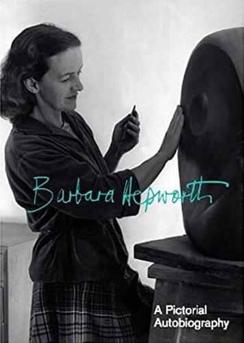 Barbara Hepworth, a Pictorial Autobiography